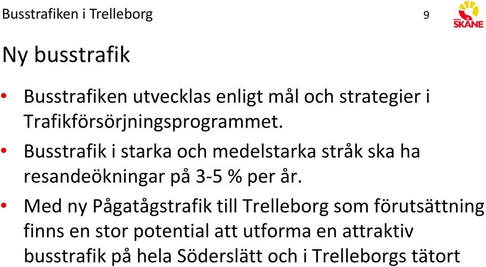 Busstrafik i starka och medelstarka stråk ska ha resandeökningar på 3 5 % per år.