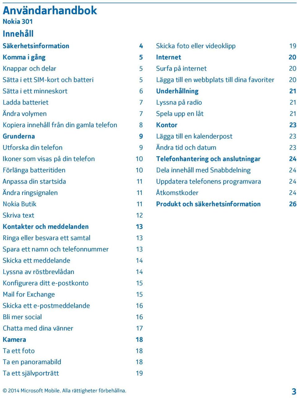 text 12 Kontakter och meddelanden 13 Ringa eller besvara ett samtal 13 Spara ett namn och telefonnummer 13 Skicka ett meddelande 14 Lyssna av röstbrevlådan 14 Konfigurera ditt e-postkonto 15 Mail for