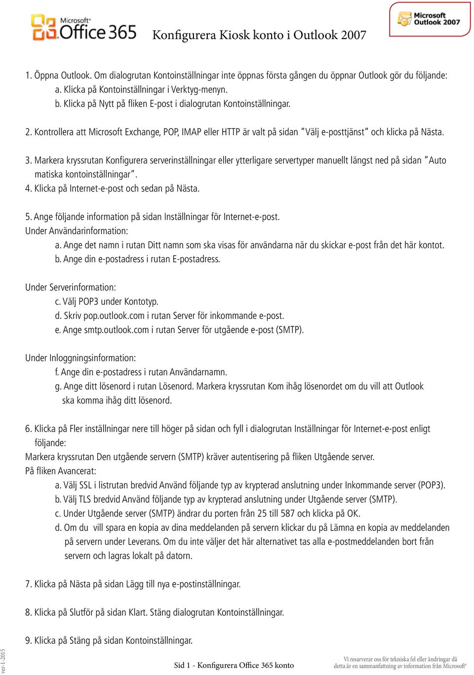 Markera kryssrutan Konfigurera serverinställningar eller ytterligare servertyper manuellt längst ned på sidan Auto matiska kontoinställningar. 4. Klicka på Internet-e-post och sedan på Nästa. 5.