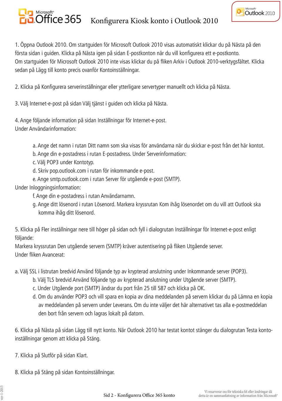 Klicka sedan på Lägg till konto precis ovanför Kontoinställningar. 2. Klicka på Konfigurera serverinställningar eller ytterligare servertyper manuellt och klicka på Nästa. 3.