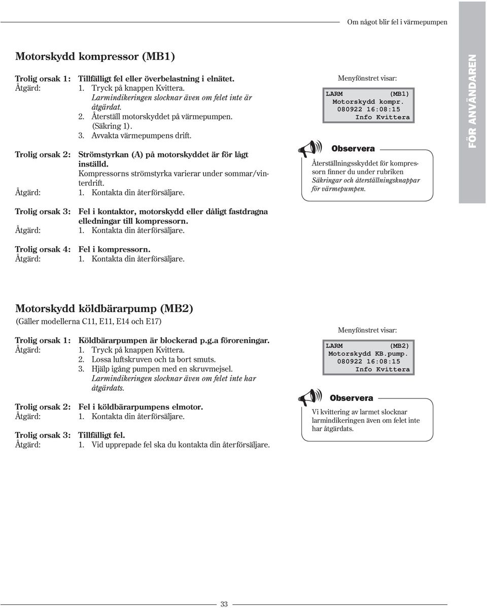 Menyfönstret visar: (MB1) Motorskydd kompr. Återställningsskyddet för kompressorn finner du under rubriken Säkringar och åter ställ nings knap par för vär me pum pen.