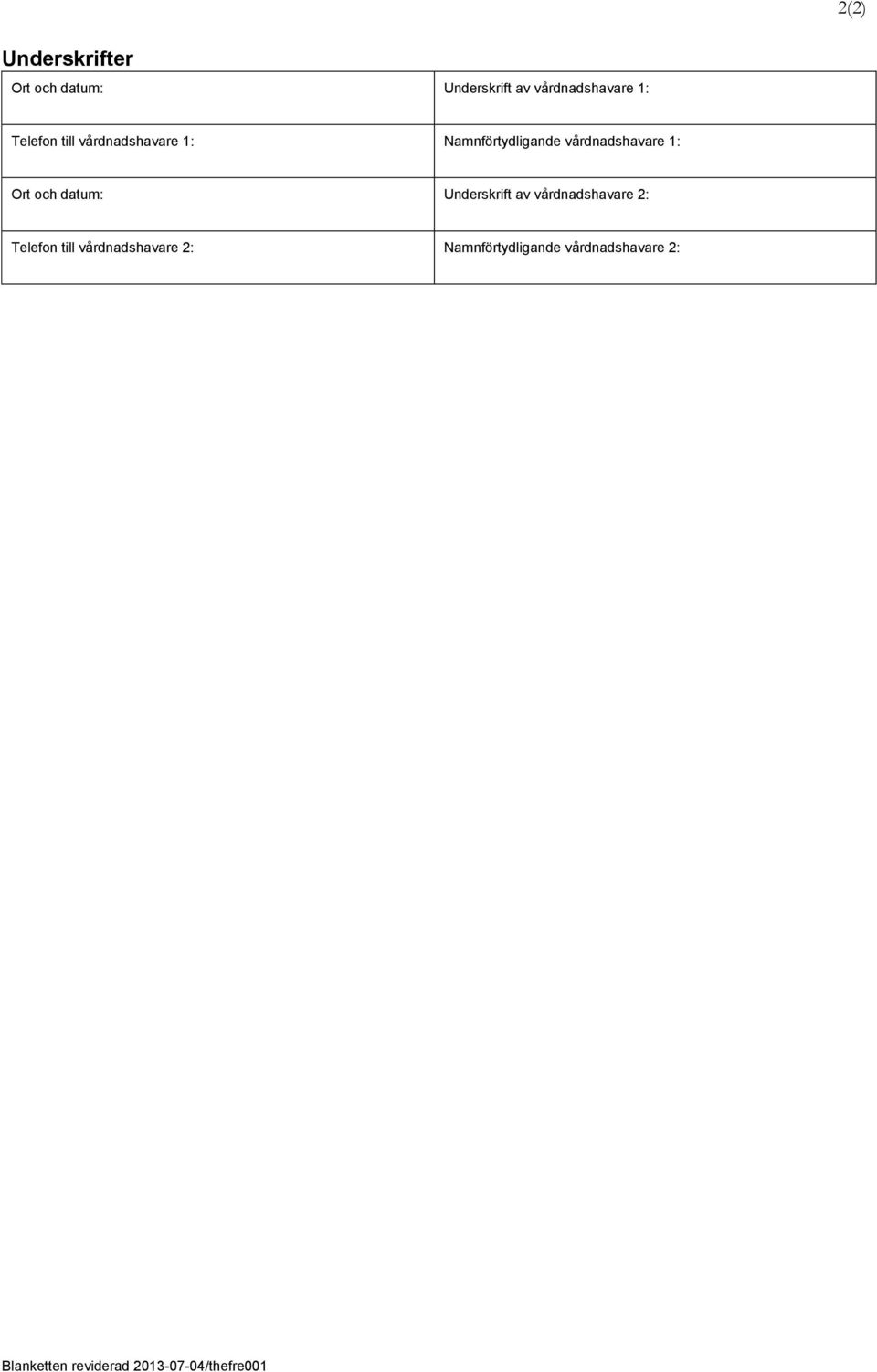 och datum: Underskrift av vårdnadshavare 2: Telefon till vårdnadshavare