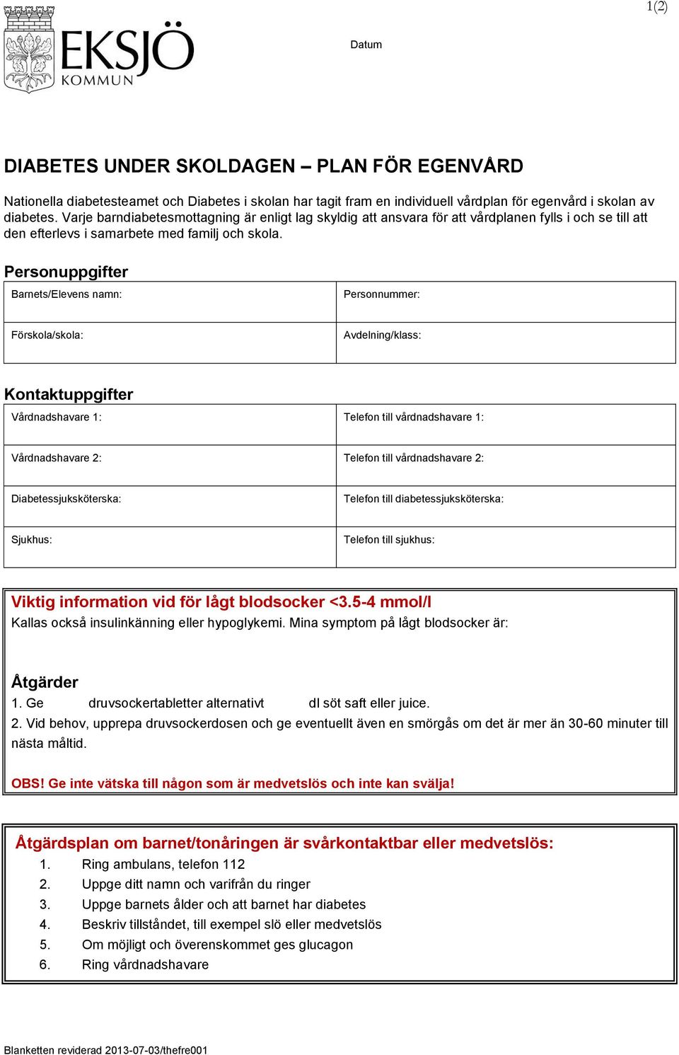 Personuppgifter Barnets/Elevens namn: Personnummer: Förskola/skola: Avdelning/klass: Kontaktuppgifter Vårdnadshavare 1: Telefon till vårdnadshavare 1: Vårdnadshavare 2: Telefon till vårdnadshavare 2: