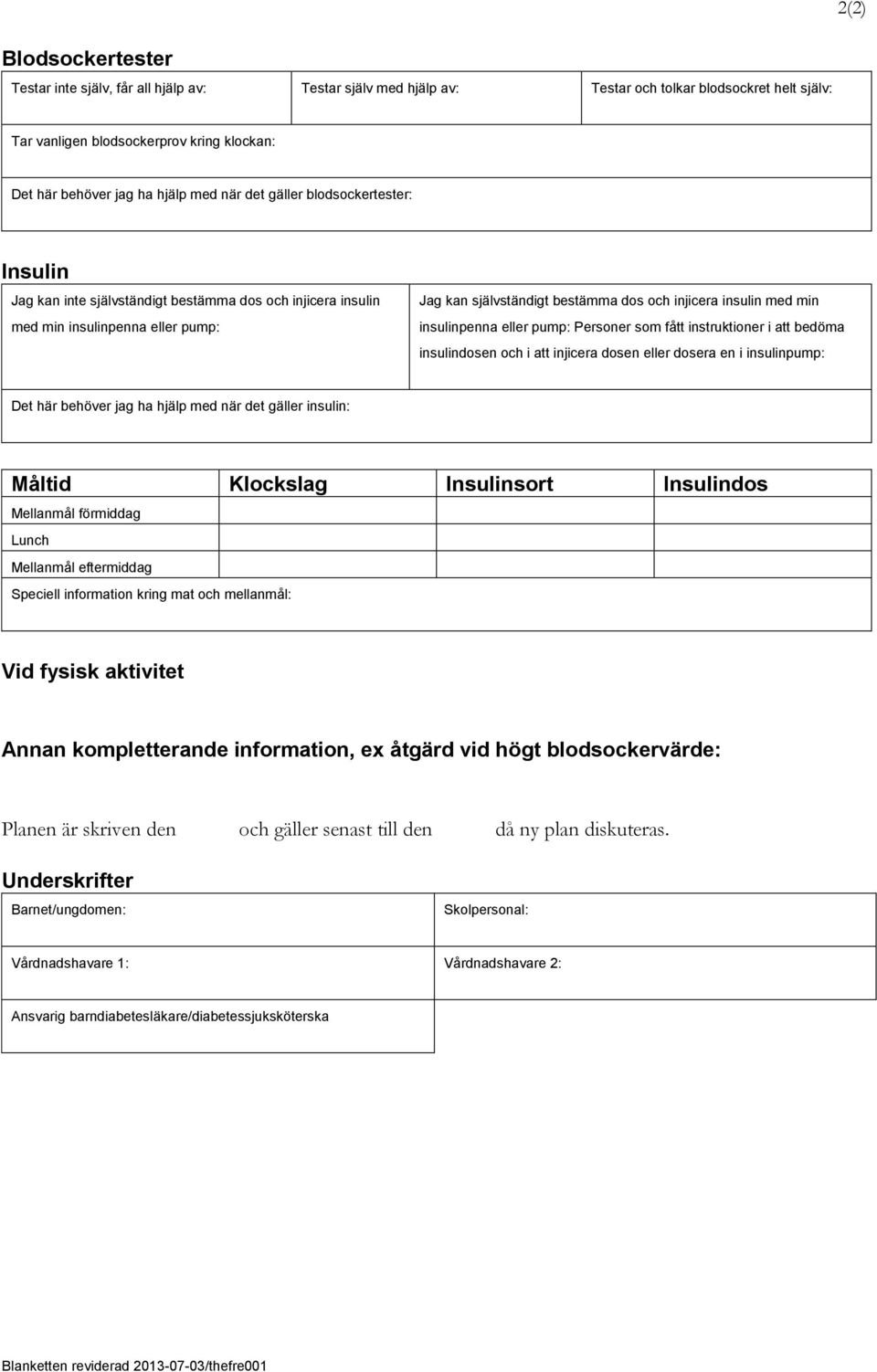 min insulinpenna eller pump: Personer som fått instruktioner i att bedöma insulindosen och i att injicera dosen eller dosera en i insulinpump: Det här behöver jag ha hjälp med när det gäller insulin: