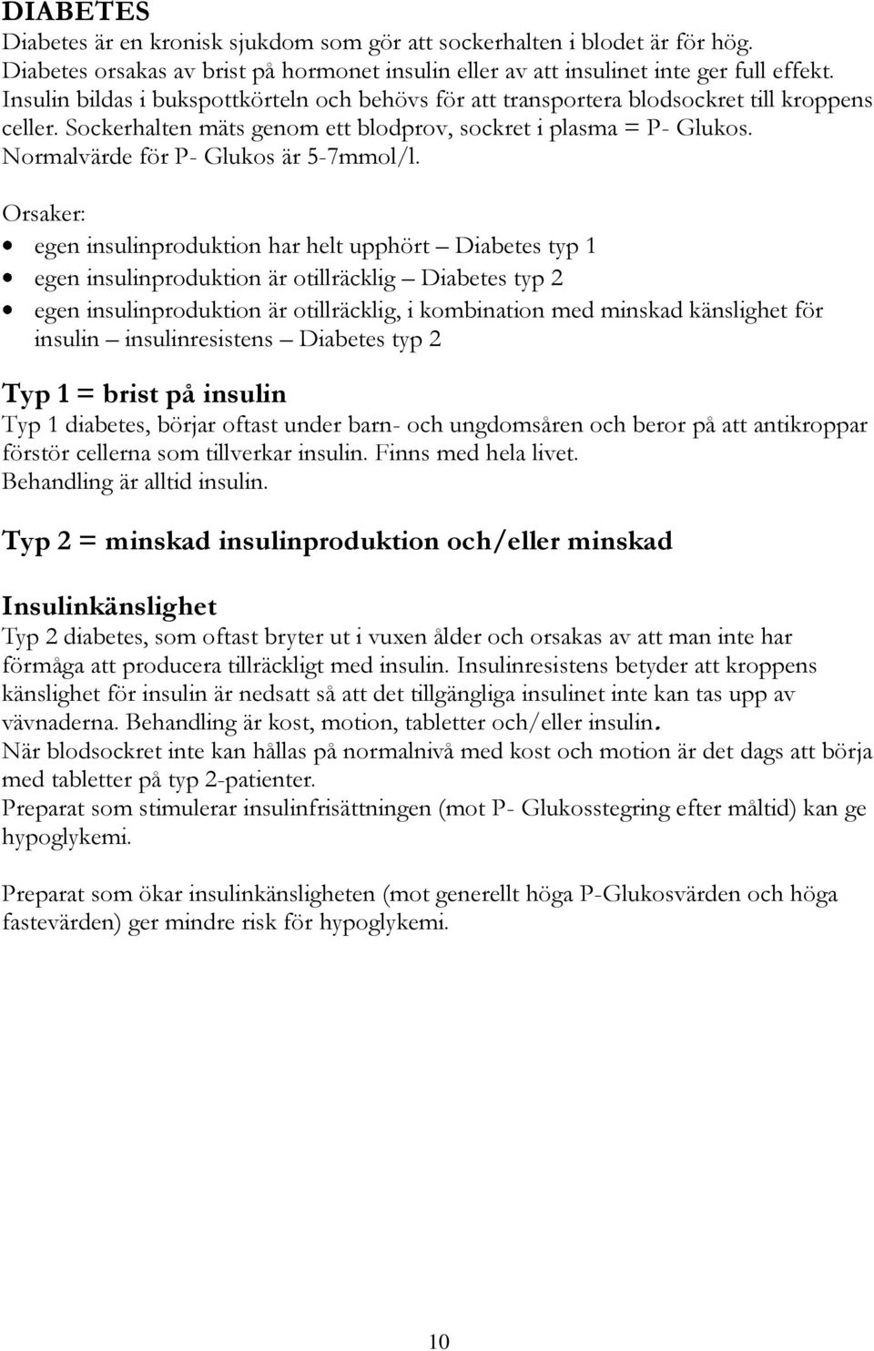 Normalvärde för P- Glukos är 5-7mmol/l.