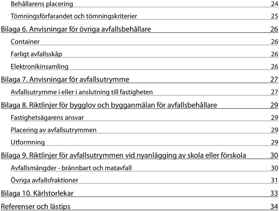 Anvisningar för avfallsutrymme 27 Avfallsutrymme i eller i anslutning till fastigheten 27 Bilaga 8.