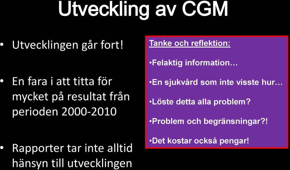 tar inte alltid hänsyn till utvecklingen Tanke och reflektion: Felaktig