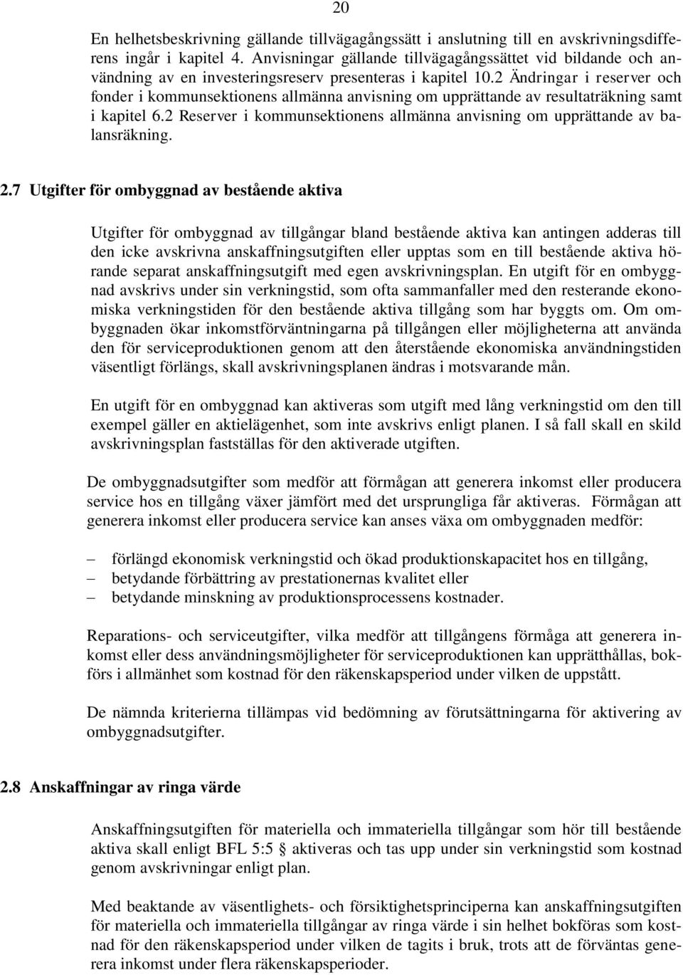 2 Ändringar i reserver och fonder i kommunsektionens allmänna anvisning om upprättande av resultaträkning samt i kapitel 6.