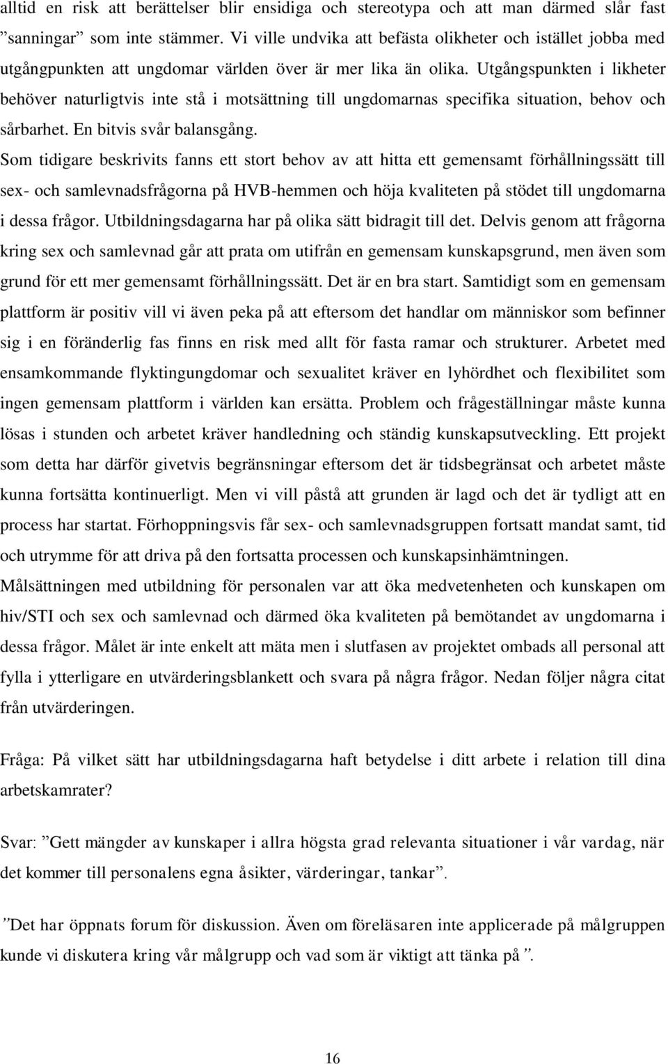 Utgångspunkten i likheter behöver naturligtvis inte stå i motsättning till ungdomarnas specifika situation, behov och sårbarhet. En bitvis svår balansgång.