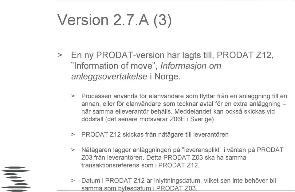 Meddelandet kan också skickas vid dödsfall (det senare motsvarar Z06E i Sverige).