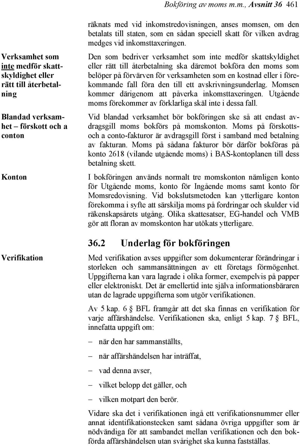 anses momsen, om den betalats till staten, som en sådan speciell skatt för vilken avdrag medges vid inkomsttaxeringen.