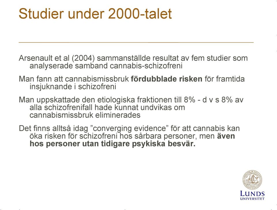 till 8% - d v s 8% av alla schizofrenifall hade kunnat undvikas om cannabismissbruk eliminerades Det finns alltså idag converging