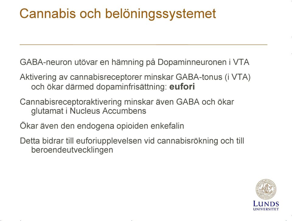 Cannabisreceptoraktivering minskar även GABA och ökar glutamat i Nucleus Accumbens Ökar även den