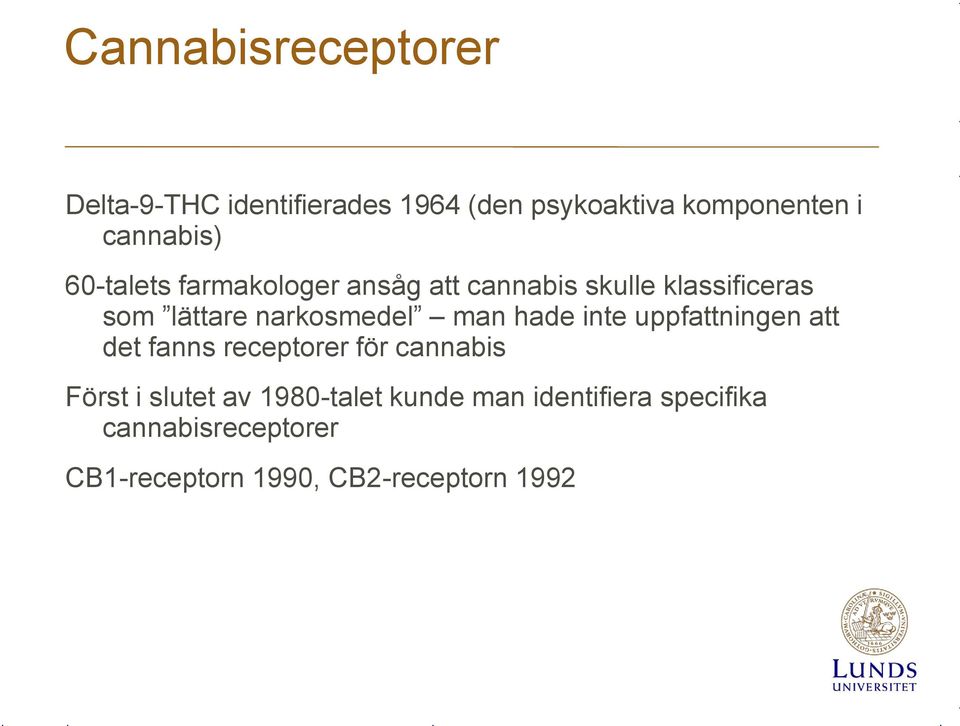 narkosmedel man hade inte uppfattningen att det fanns receptorer för cannabis Först i