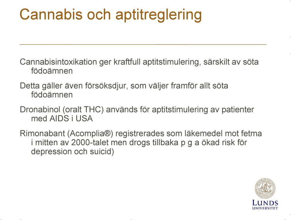 THC) används för aptitstimulering av patienter med AIDS i USA Rimonabant (Acomplia ) registrerades