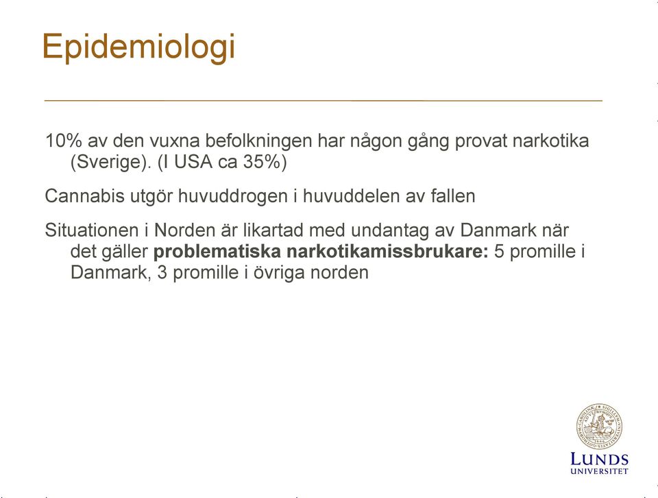 (I USA ca 35%) Cannabis utgör huvuddrogen i huvuddelen av fallen Situationen