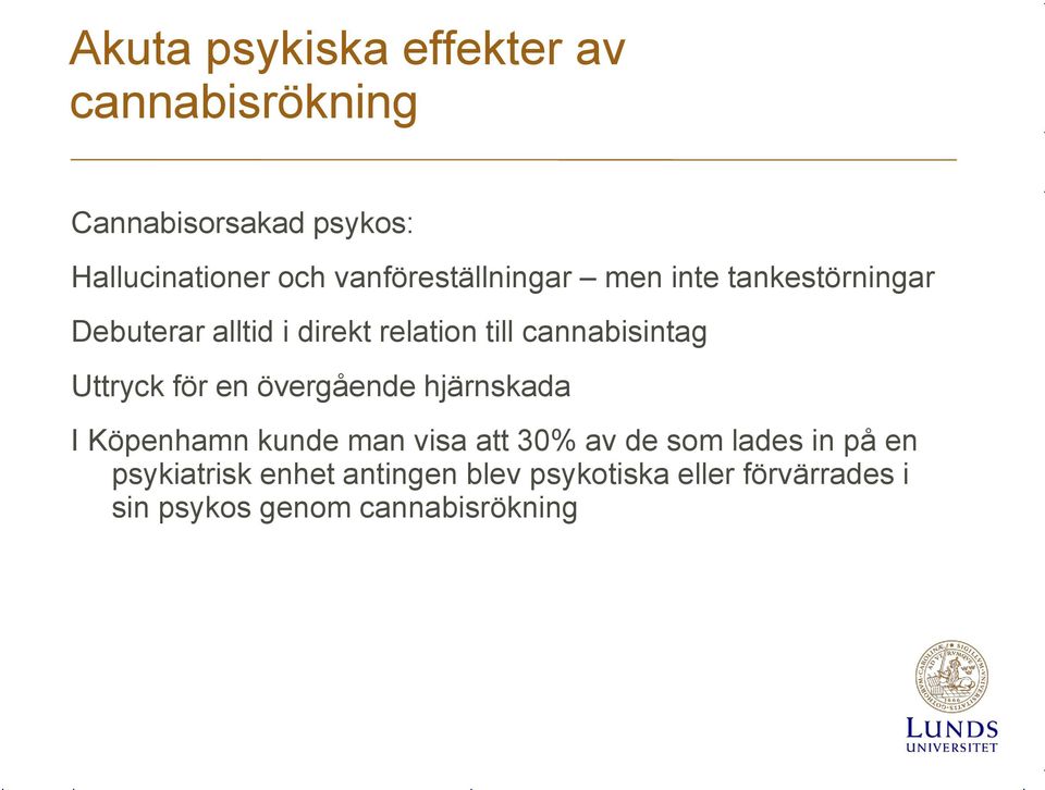 cannabisintag Uttryck för en övergående hjärnskada I Köpenhamn kunde man visa att 30% av de