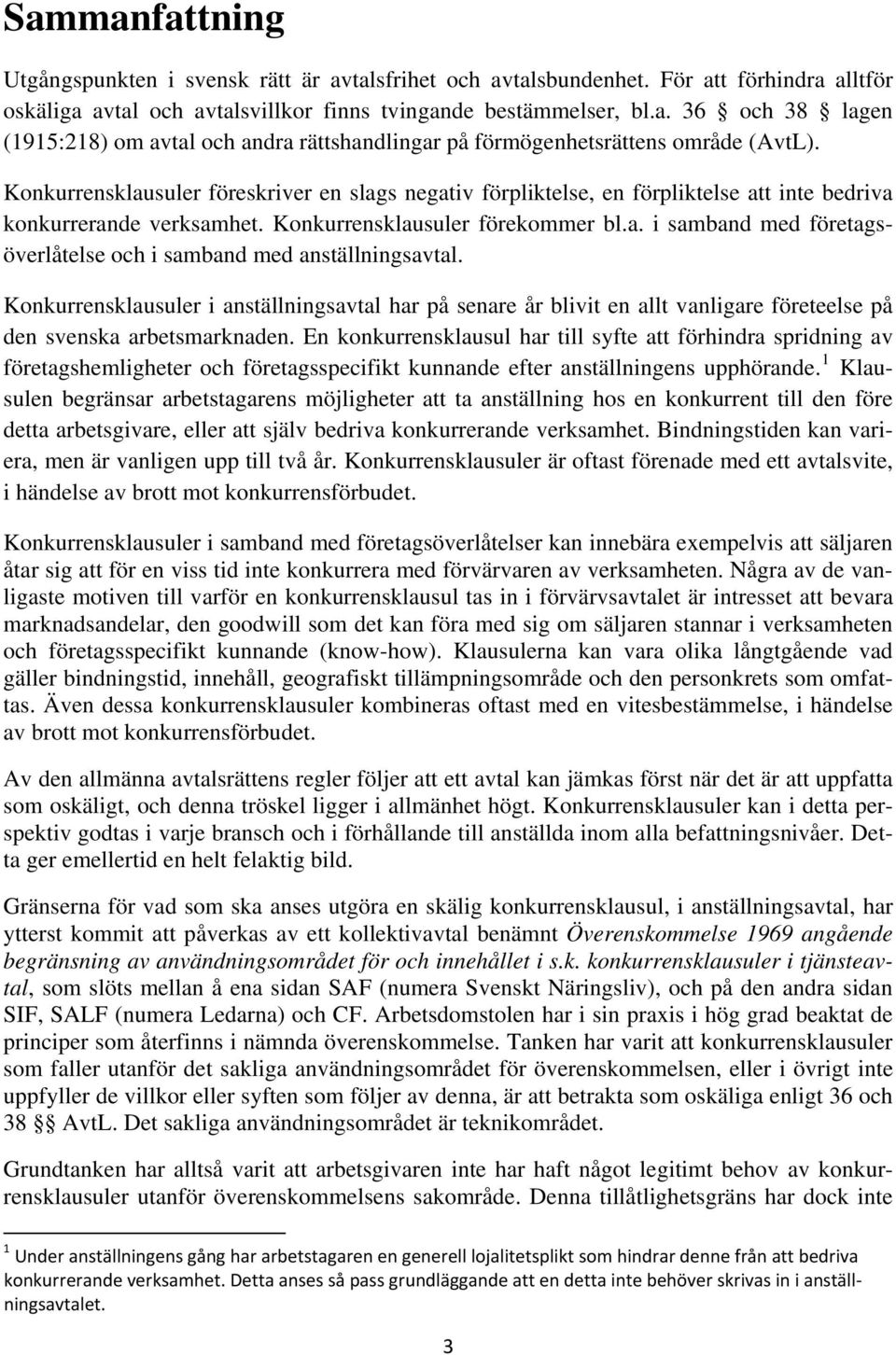 Konkurrensklausuler i anställningsavtal har på senare år blivit en allt vanligare företeelse på den svenska arbetsmarknaden.