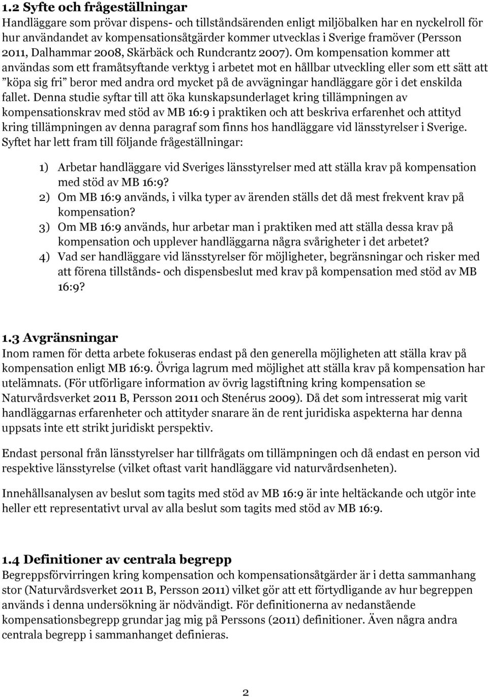 Om kompensation kommer att användas som ett framåtsyftande verktyg i arbetet mot en hållbar utveckling eller som ett sätt att köpa sig fri beror med andra ord mycket på de avvägningar handläggare gör