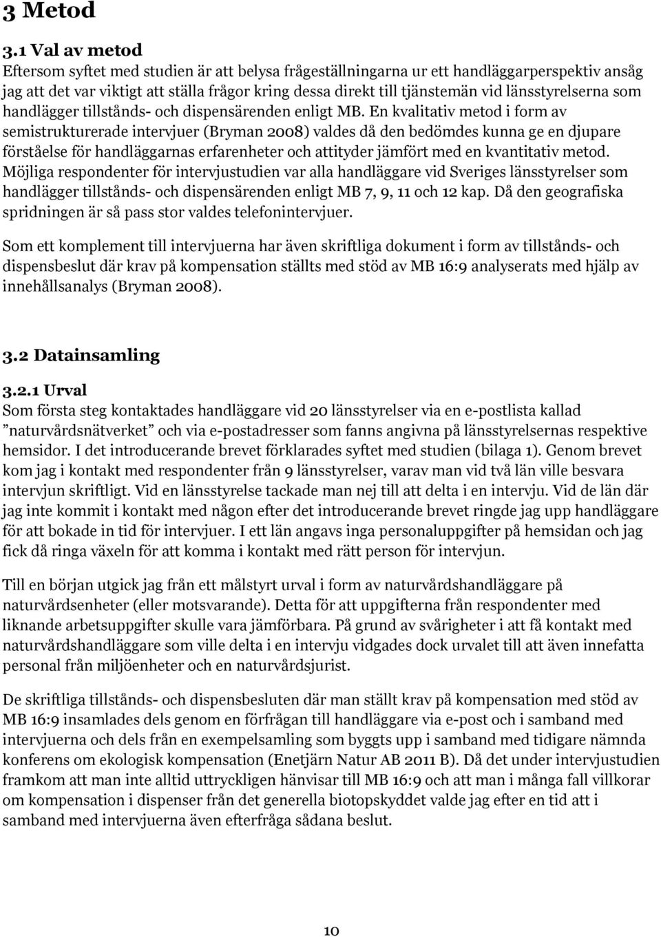 länsstyrelserna som handlägger tillstånds- och dispensärenden enligt MB.