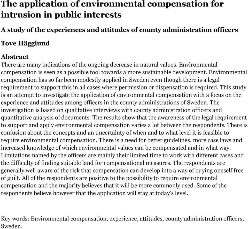Environmental compensation has so far been modestly applied in Sweden even though there is a legal requirement to support this in all cases where permission or dispensation is required.
