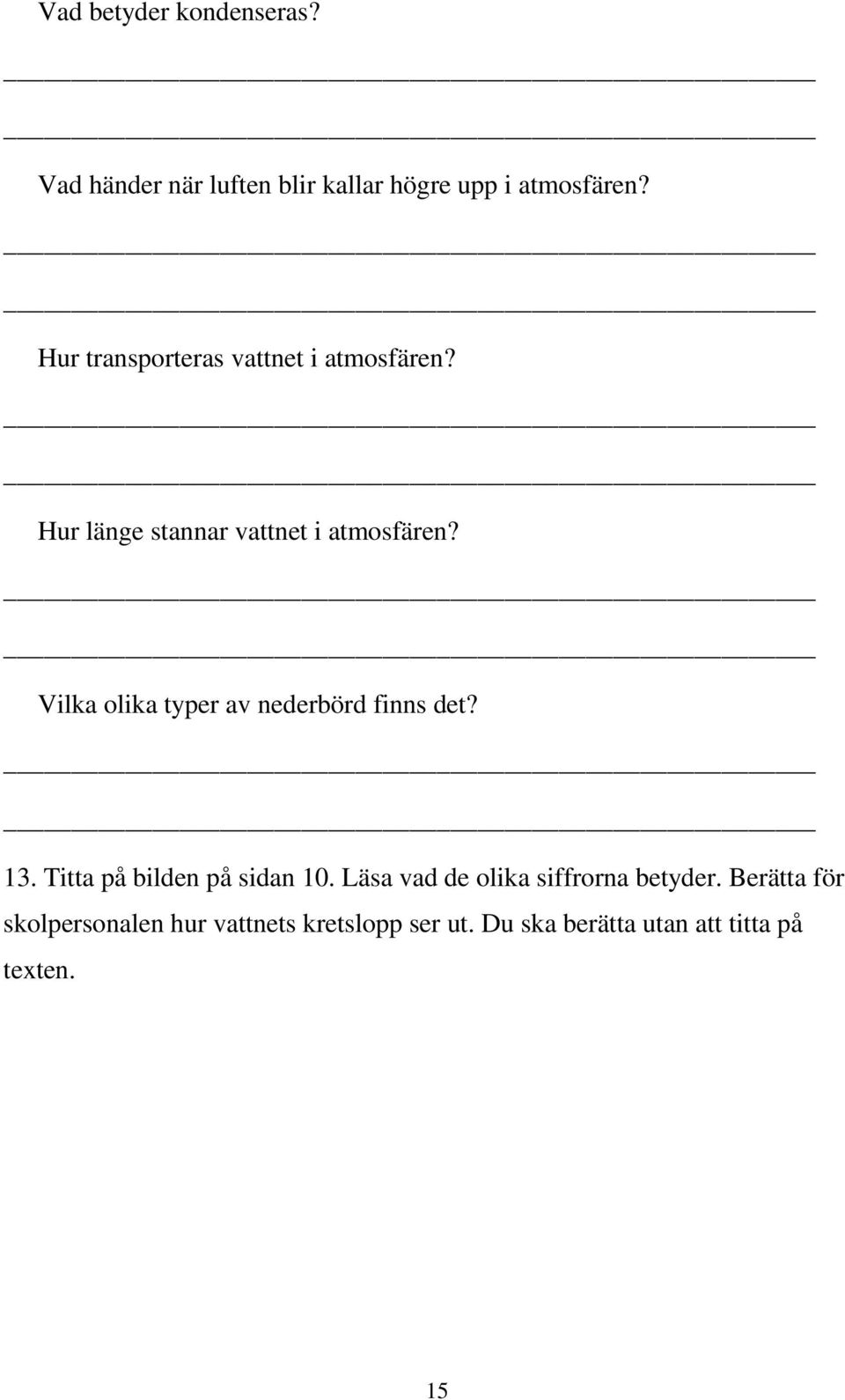 Vilka olika typer av nederbörd finns det? 13. Titta på bilden på sidan 10.