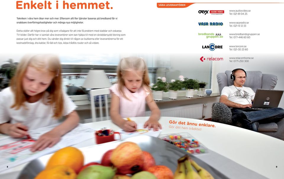 Därför har vi samlat våra leverantörer som kan hjälpa till med en skräddarsydd lösning som passar just dig och ditt hem.