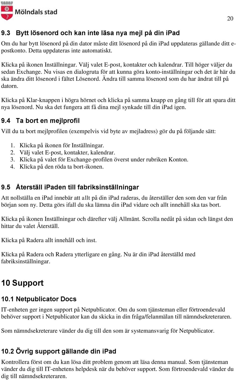 Nu visas en dialogruta för att kunna göra konto-inställningar och det är här du ska ändra ditt lösenord i fältet Lösenord. Ändra till samma lösenord som du har ändrat till på datorn.