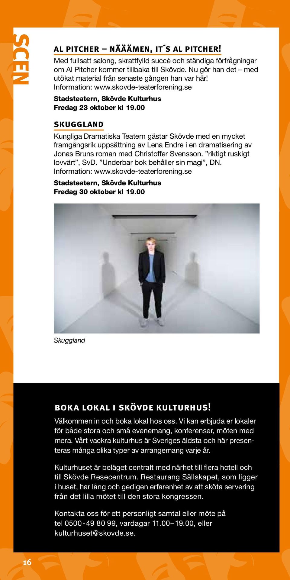 00 skuggland Kungliga Dramatiska Teatern gästar Skövde med en mycket framgångsrik uppsättning av Lena Endre i en dramatisering av Jonas Bruns roman med Christoffer Svensson.