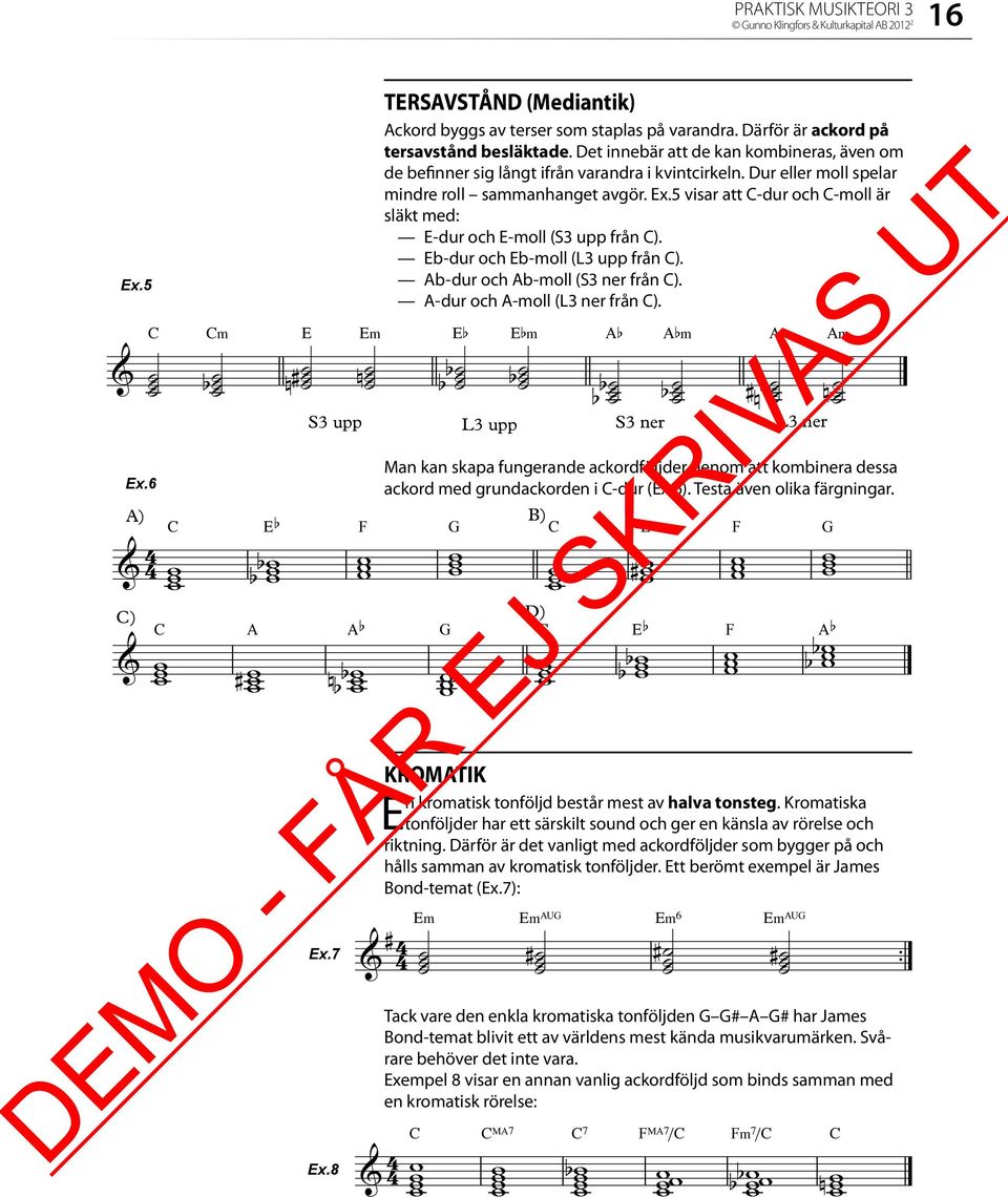 5 visar att C-dur och C-moll är släkt med: E-dur och E-moll (S3 upp från C). Eb-dur och Eb-moll (L3 upp från C). Ab-dur och Ab-moll (S3 ner från C). A-dur och A-moll (L3 ner från C).