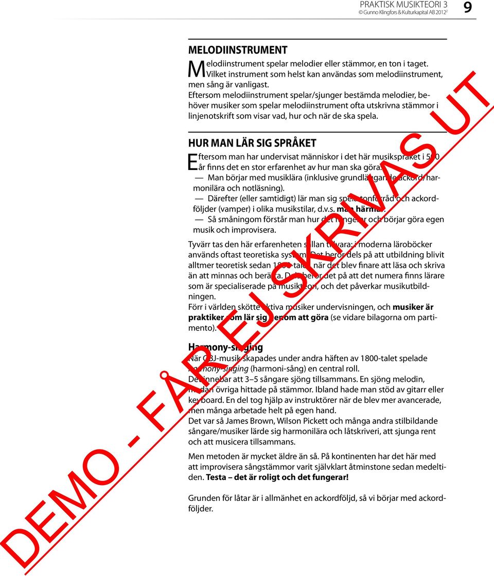 Eftersom melodiinstrument spelar/sjunger bestämda melodier, behöver musiker som spelar melodiinstrument ofta utskrivna stämmor i linjenotskrift som visar vad, hur och när de ska spela.