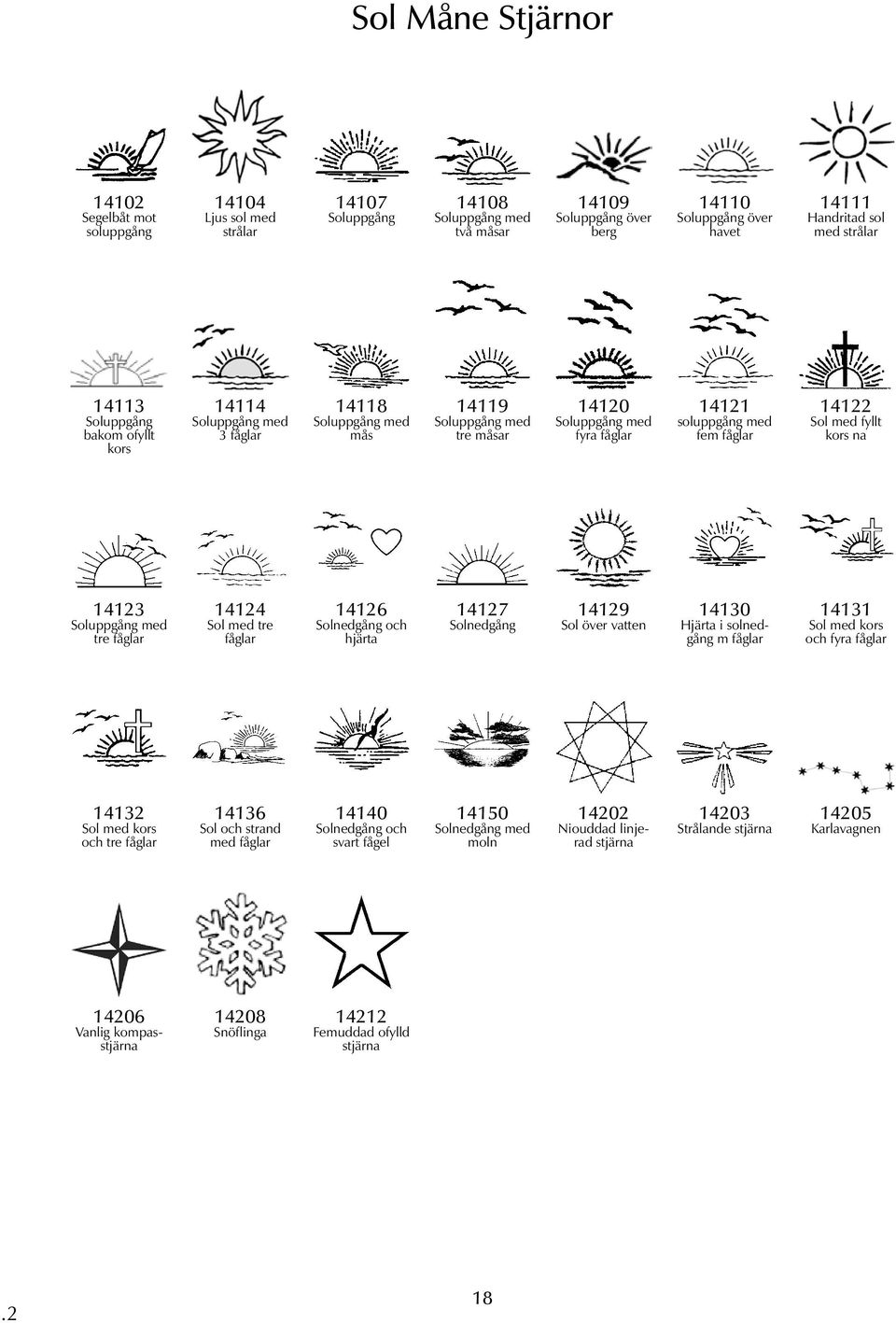 14122 Sol med fyllt kors na 14123 Soluppgång med tre fåglar 14124 Sol med tre fåglar 14126 Solnedgång och hjärta 14127 Solnedgång 14129 Sol över vatten 14130 Hjärta i solnedgång m fåglar 14131 Sol