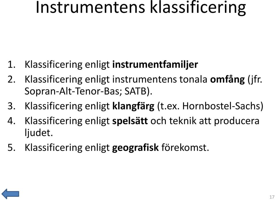 3. Klassificering enligt klangfärg (t.ex. Hornbostel-Sachs) 4.