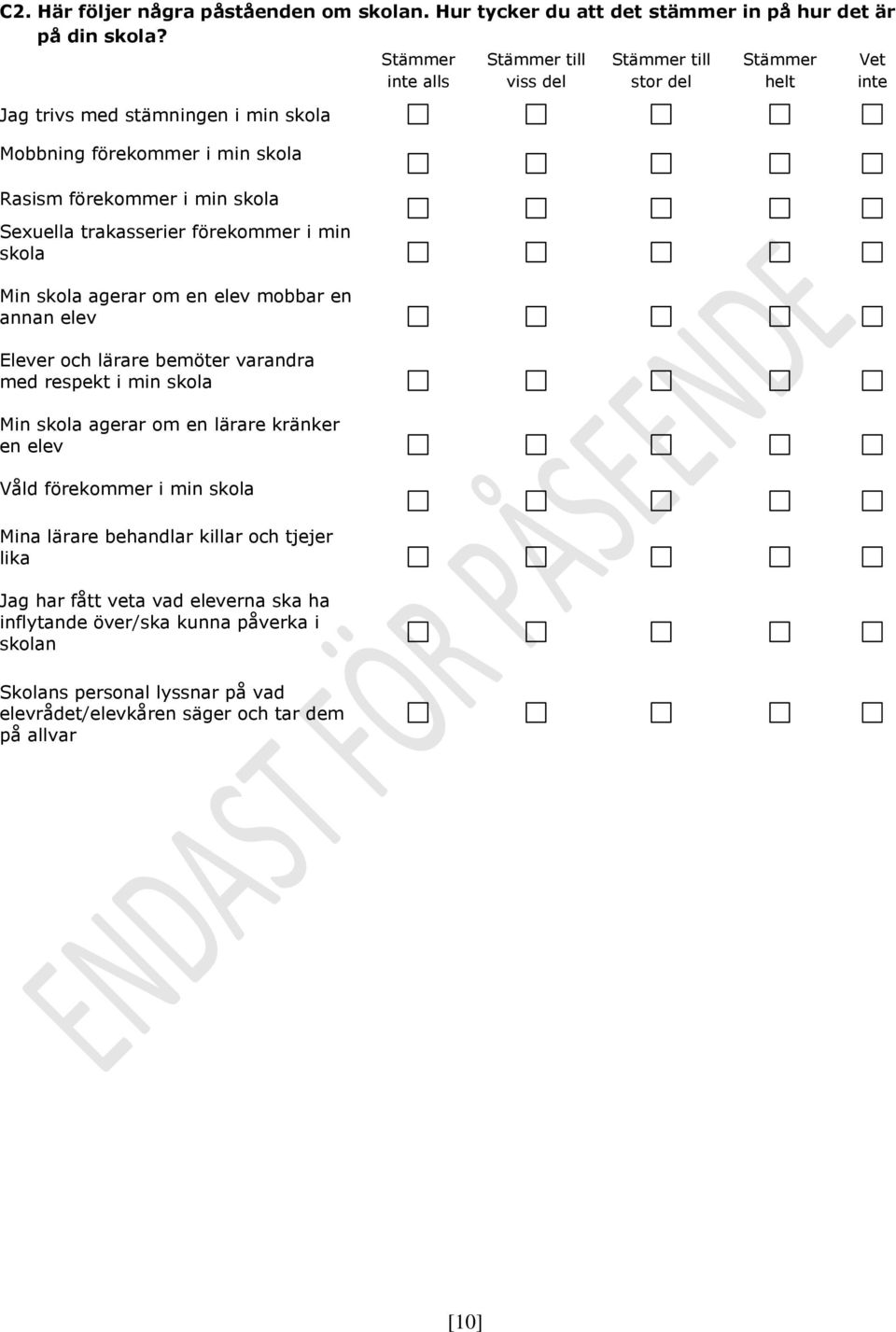 skola Sexuella trakasserier förekommer i min skola Min skola agerar om en elev mobbar en annan elev Elever och lärare bemöter varandra med respekt i min skola Min skola agerar om