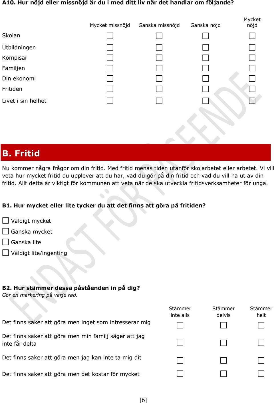 Med fritid menas tiden utanför skolarbetet eller arbetet. Vi vill veta hur mycket fritid du upplever att du har, vad du gör på din fritid och vad du vill ha ut av din fritid.