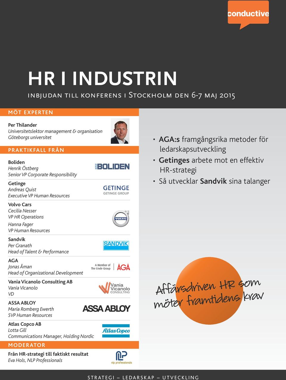 Operations Hanna Fager VP Human Resources Sandvik Per Granath Head of Talent & Performance AGA Jonas Åman Head of Organizational Development Vania Vicanolo Consulting AB Vania Vicanolo VD ASSA ABLOY