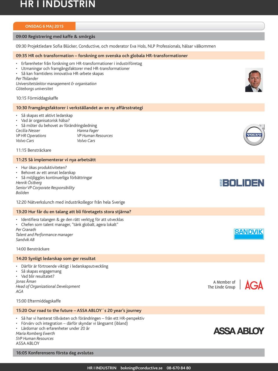 innovativa HR-arbete skapas Universitetslektor management & organisation 10:15 Förmiddagskaffe 10:30 Framgångsfaktorer i verkställandet av en ny affärsstrategi Så skapas ett aktivt ledarskap Vad är