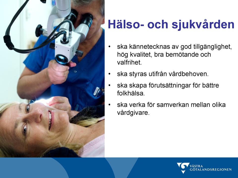 ska styras utifrån vårdbehoven.