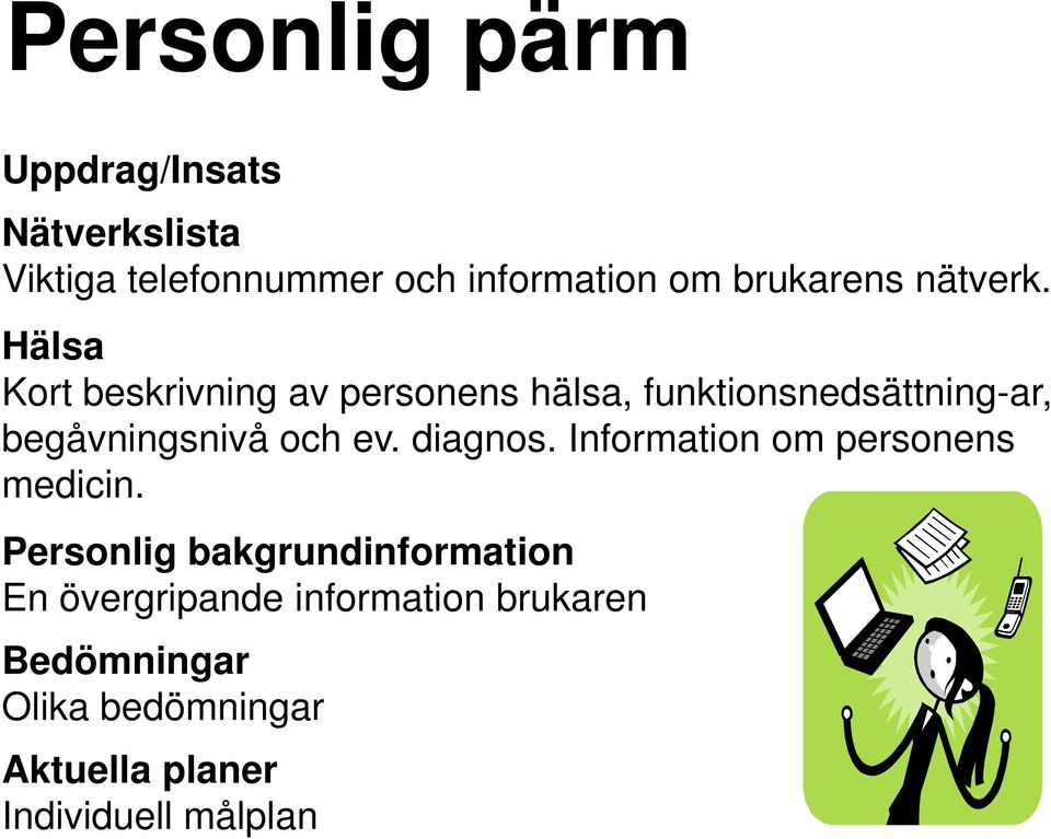 Hälsa Kort beskrivning av personens hälsa, funktionsnedsättning-ar, begåvningsnivå och ev.