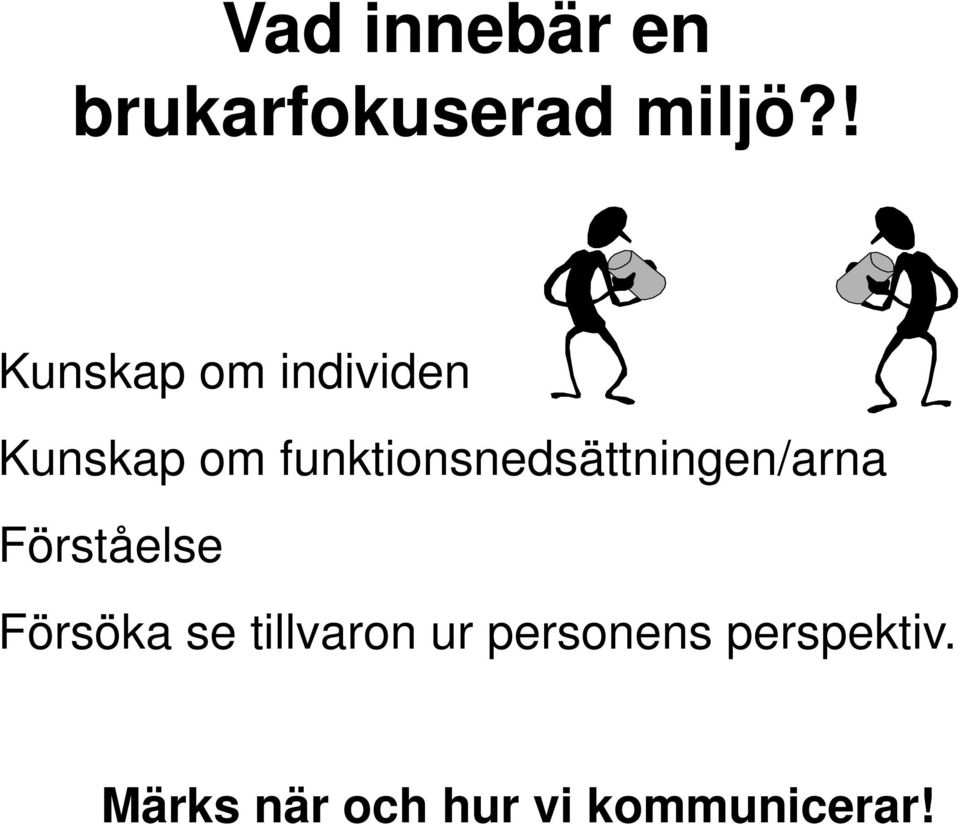 funktionsnedsättningen/arna Förståelse Försöka