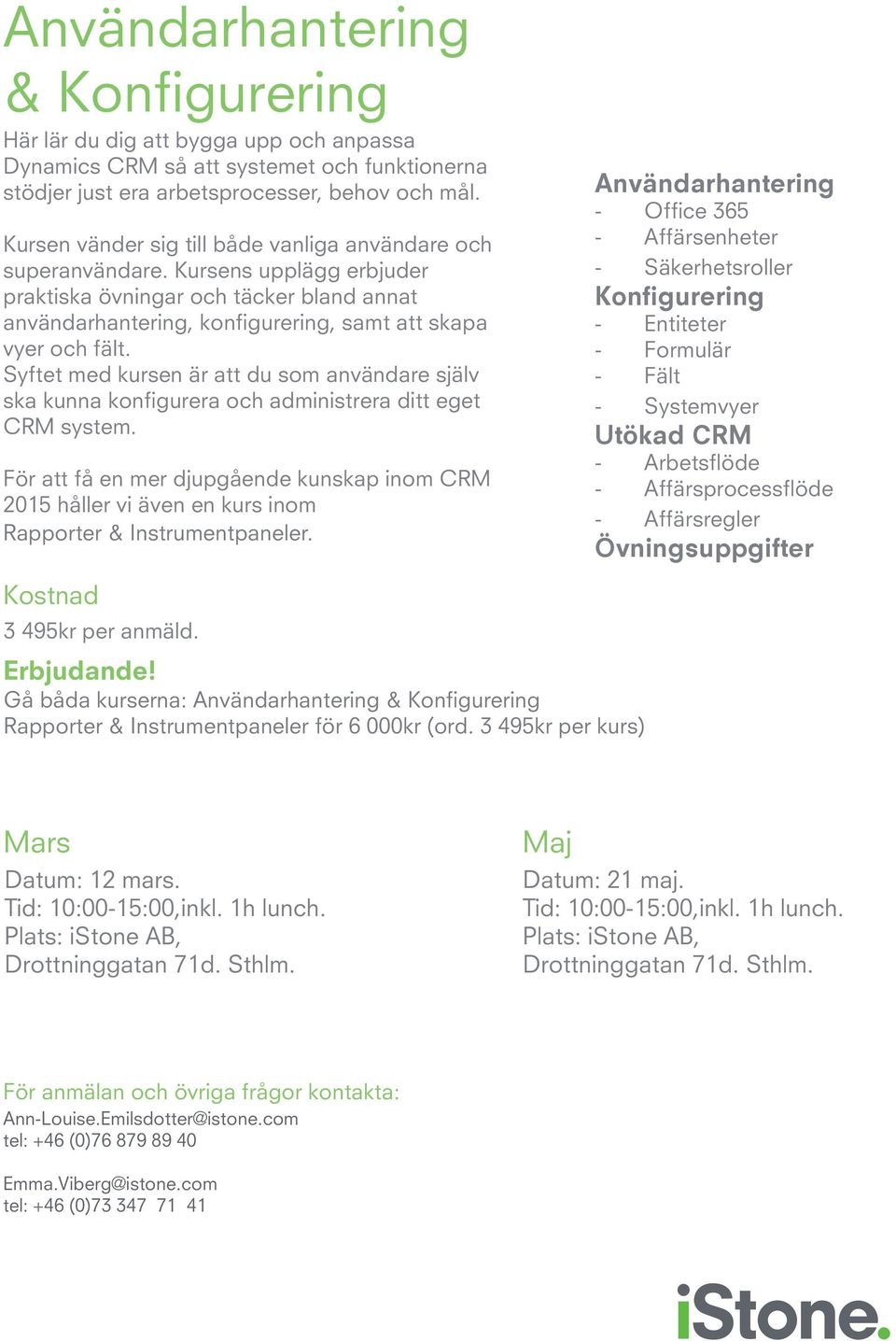 Syftet med kursen är att du som användare själv ska kunna konfigurera och administrera ditt eget CRM system.