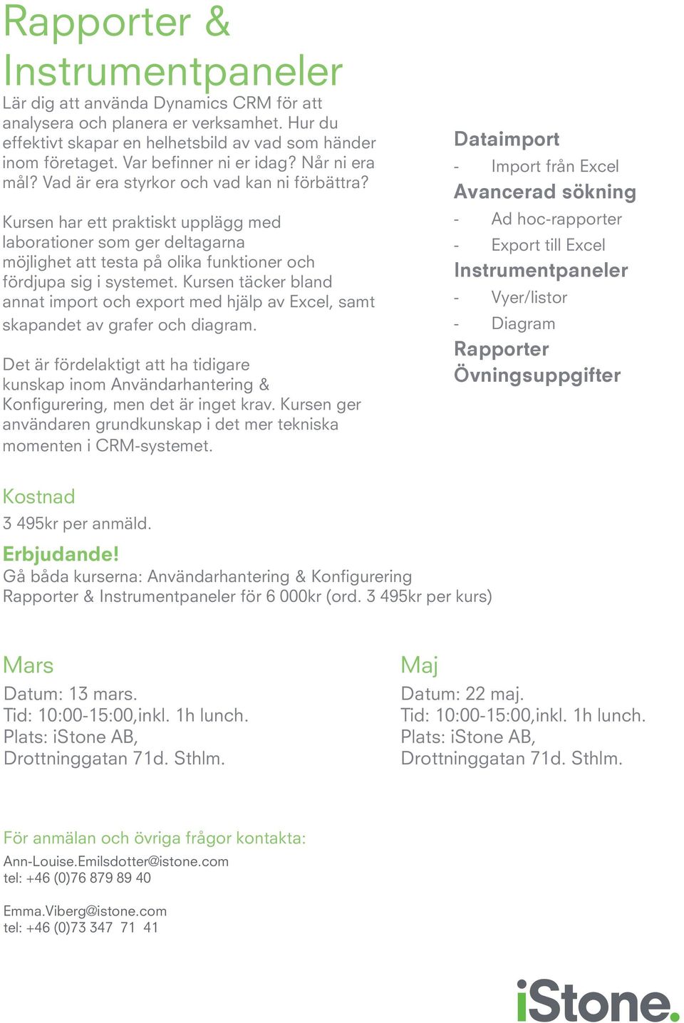 Kursen har ett praktiskt upplägg med laborationer som ger deltagarna möjlighet att testa på olika funktioner och fördjupa sig i systemet.