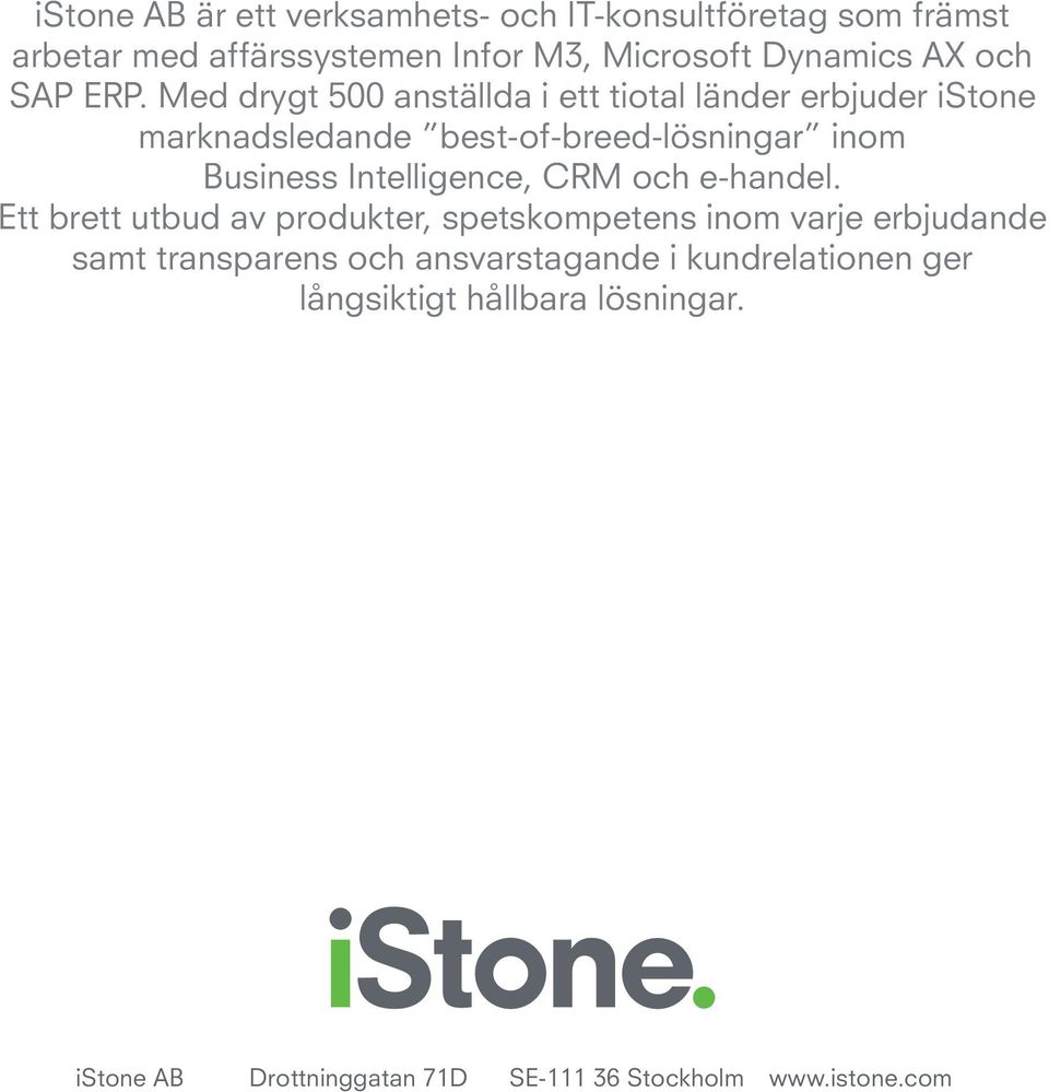 Med drygt 500 anställda i ett tiotal länder erbjuder istone marknadsledande best-of-breed-lösningar inom Business
