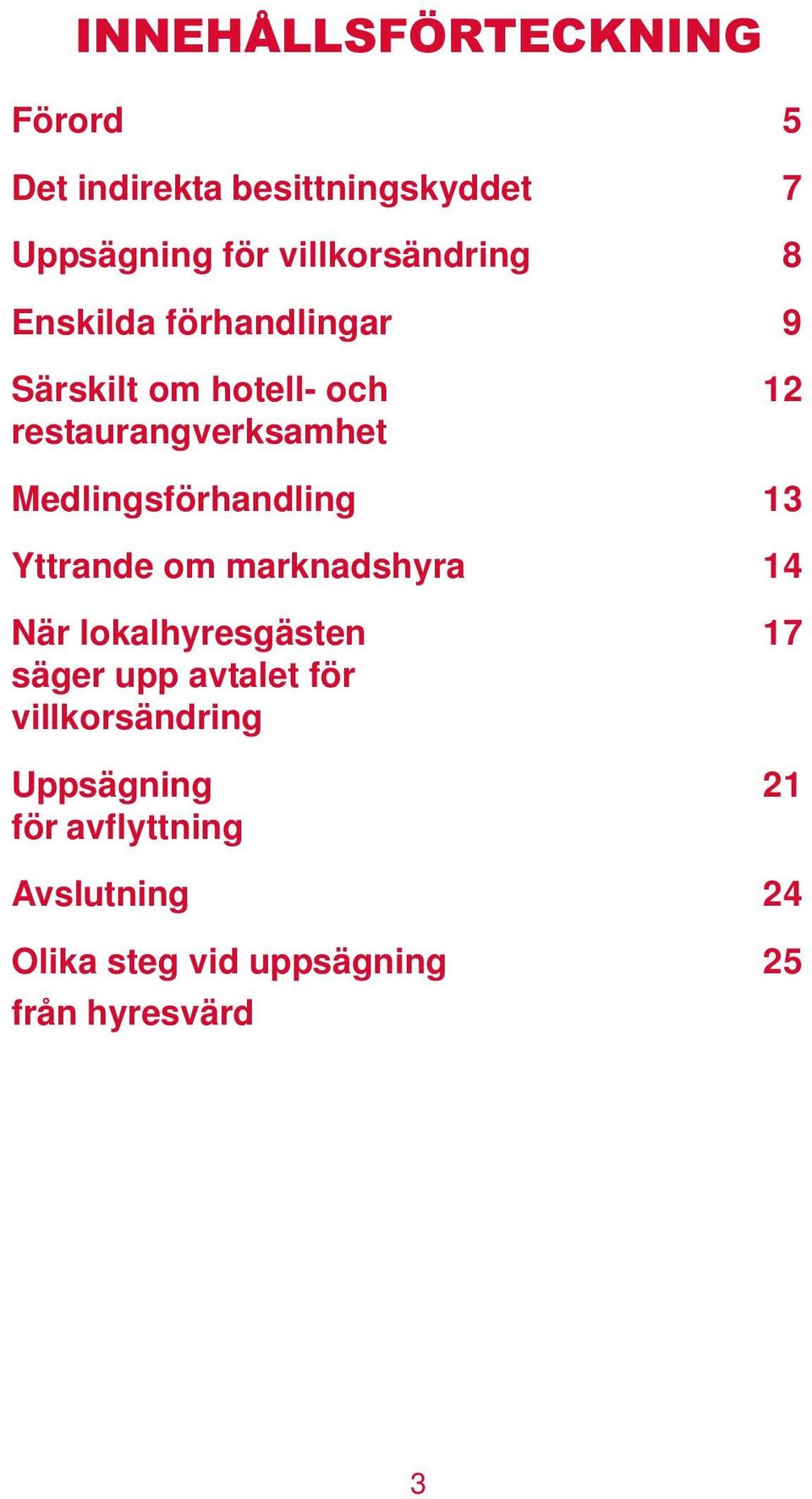 Medlingsförhandling 13 Yttrande om marknadshyra 14 När lokalhyresgästen 17 säger upp avtalet