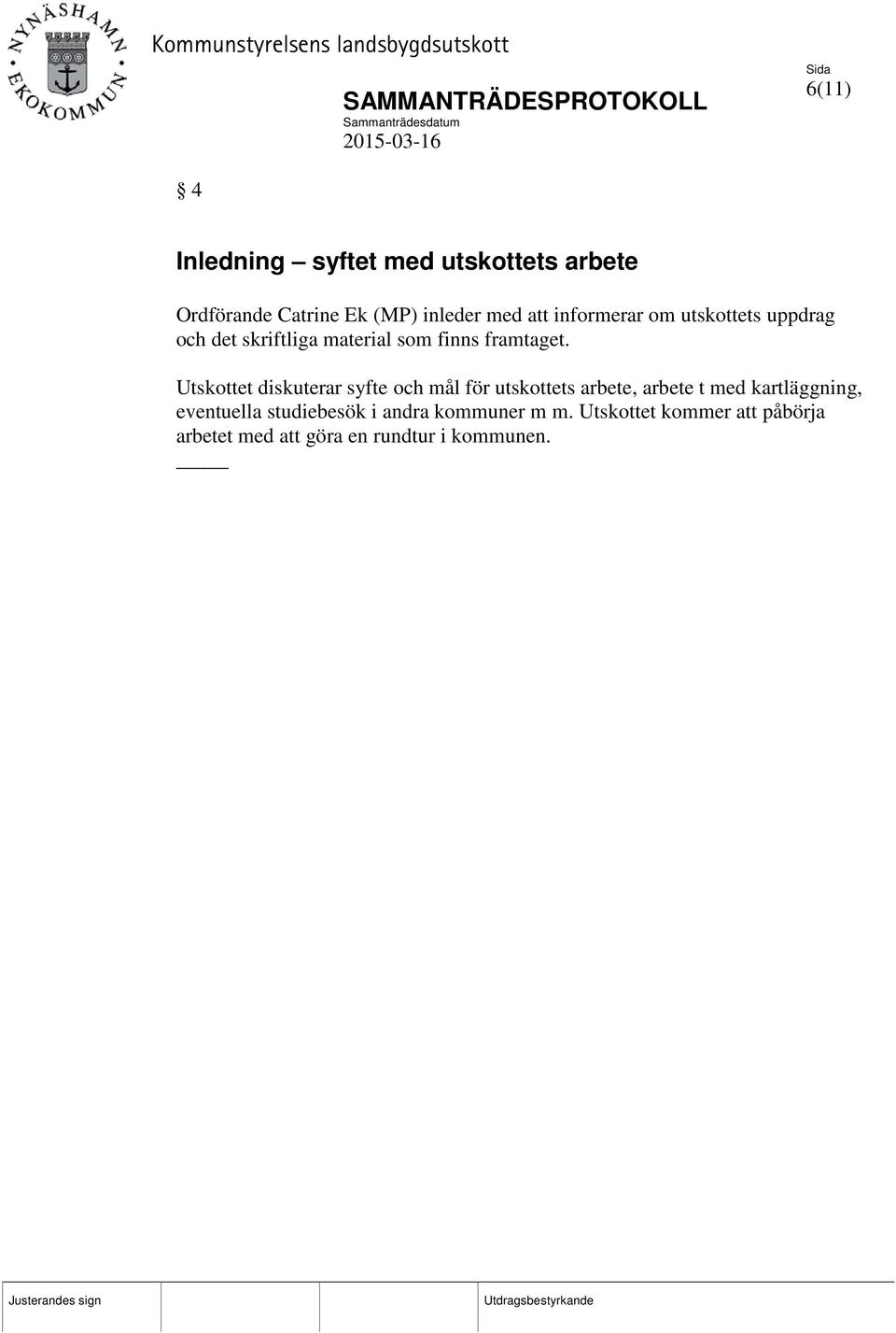 Utskottet diskuterar syfte och mål för utskottets arbete, arbete t med kartläggning,
