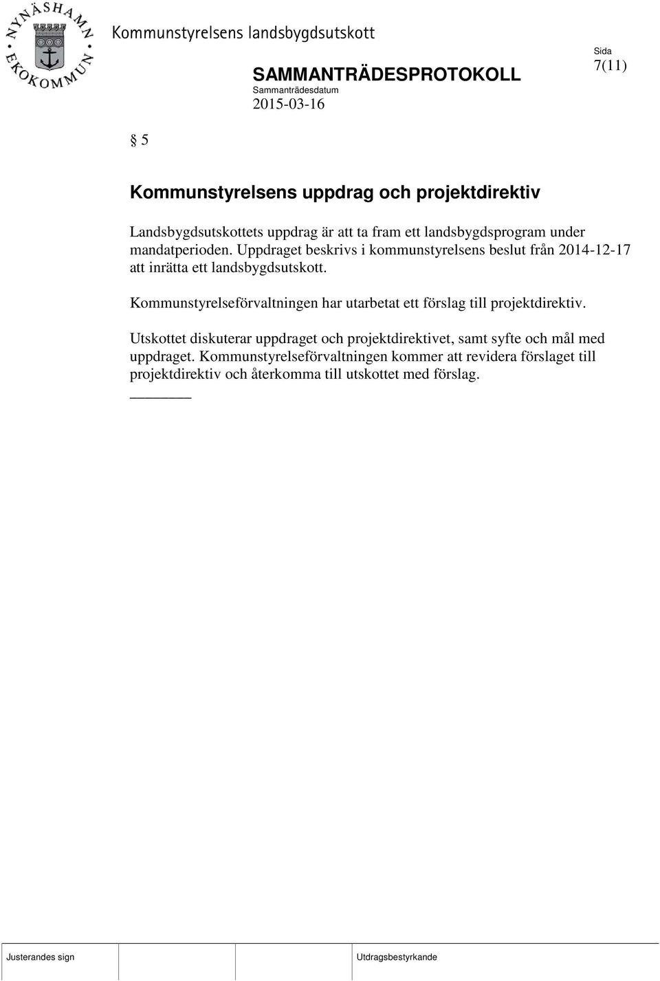 Kommunstyrelseförvaltningen har utarbetat ett förslag till projektdirektiv.