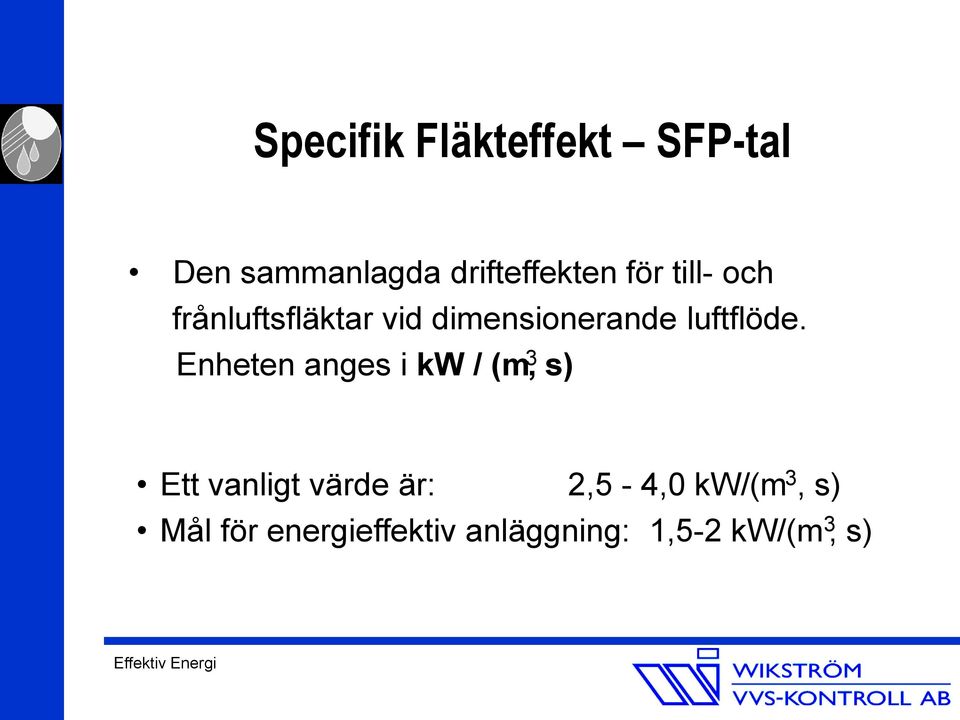 Enheten anges i kw / (m 3, s) Ett vanligt värde är: 2,5-4,0