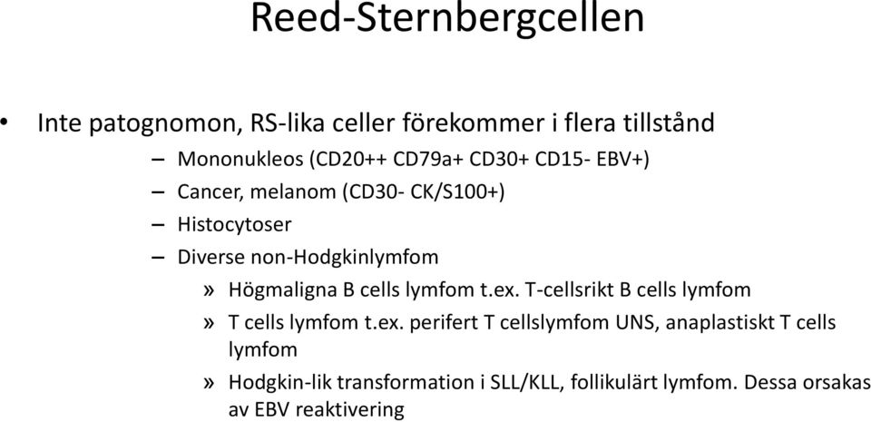 Högmaligna B cells lymfom t.ex.