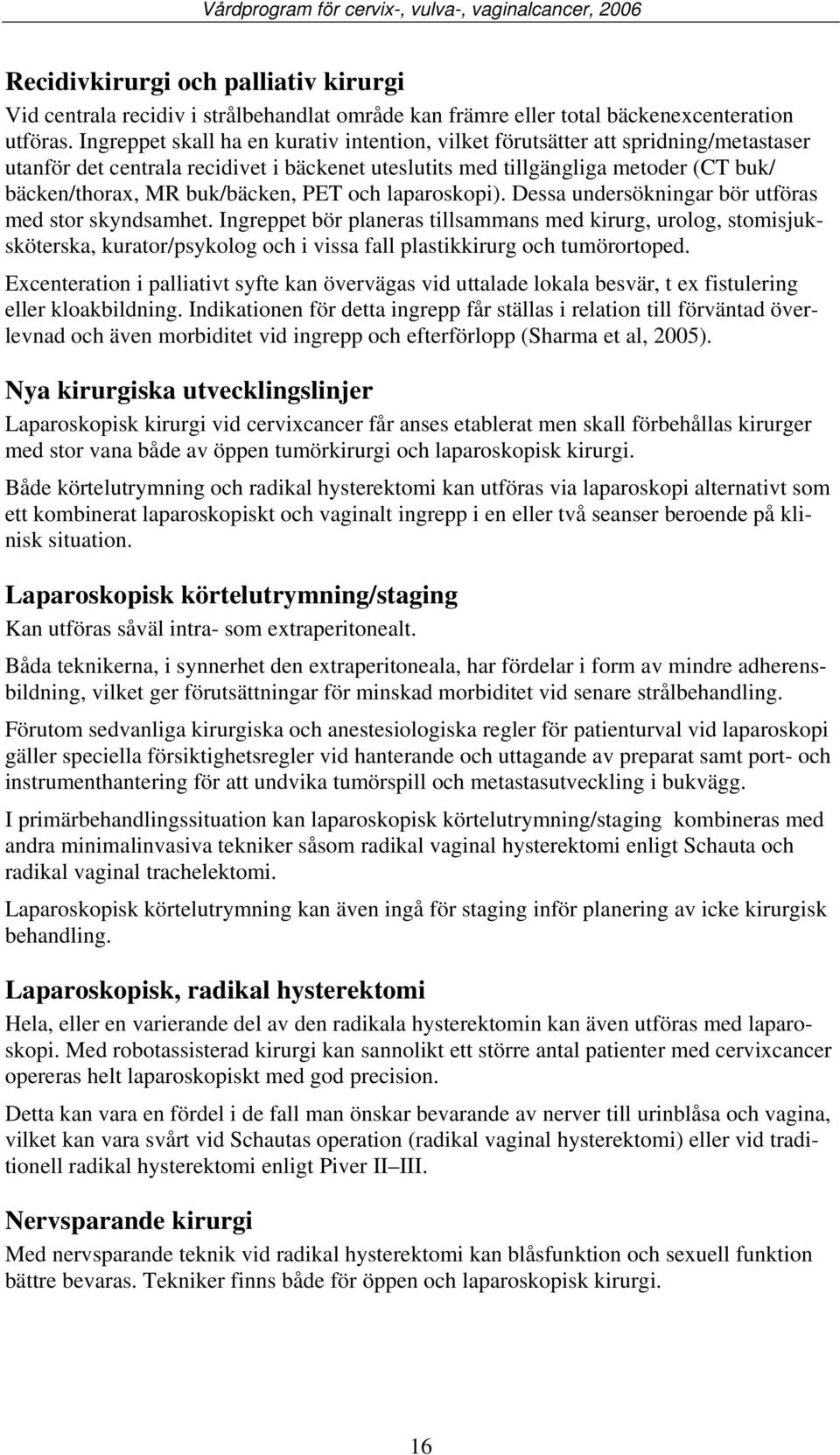 buk/bäcken, PET och laparoskopi). Dessa undersökningar bör utföras med stor skyndsamhet.