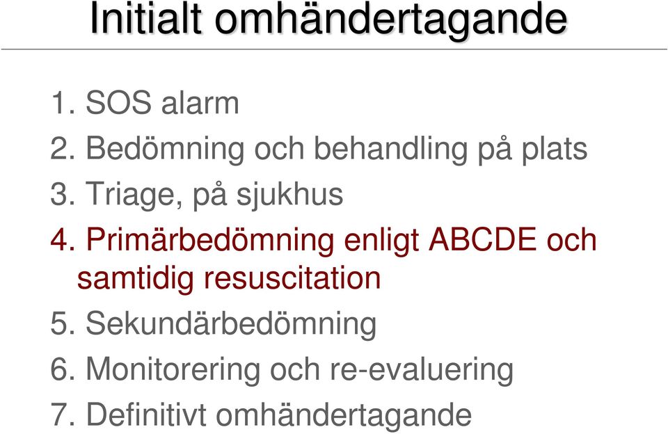 Primärbedömning enligt ABCDE och samtidig resuscitation 5.